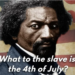 Frederick Douglass’, “What to the slave is the Fourth of July?